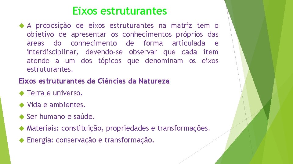 Eixos estruturantes A proposição de eixos estruturantes na matriz tem o objetivo de apresentar