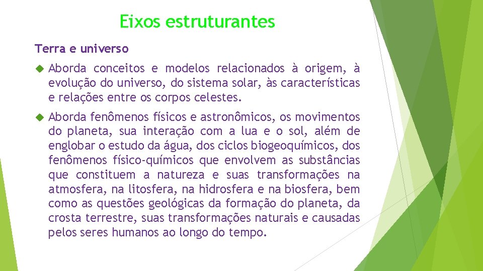 Eixos estruturantes Terra e universo Aborda conceitos e modelos relacionados à origem, à evolução