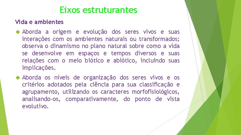 Eixos estruturantes Vida e ambientes Aborda a origem e evolução dos seres vivos e