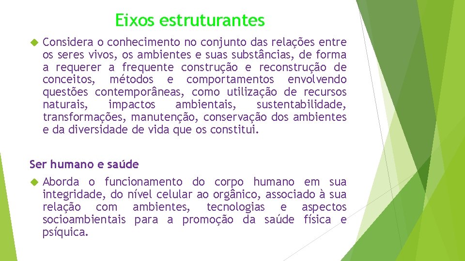 Eixos estruturantes Considera o conhecimento no conjunto das relações entre os seres vivos, os