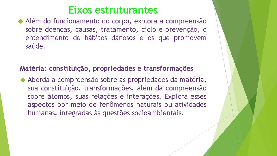 Eixos estruturantes Além do funcionamento do corpo, explora a compreensão sobre doenças, causas, tratamento,