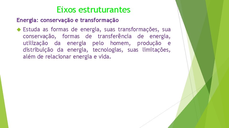 Eixos estruturantes Energia: conservação e transformação Estuda as formas de energia, suas transformações, sua