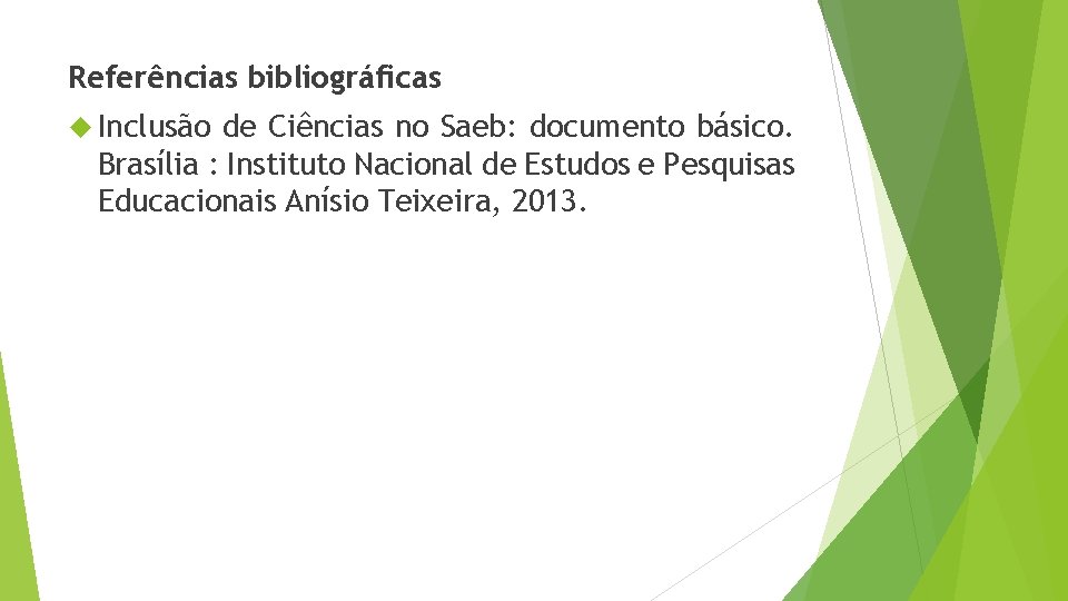 Referências bibliográficas Inclusão de Ciências no Saeb: documento básico. Brasília : Instituto Nacional de