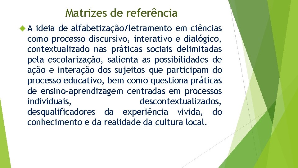 Matrizes de referência A ideia de alfabetização/letramento em ciências como processo discursivo, interativo e