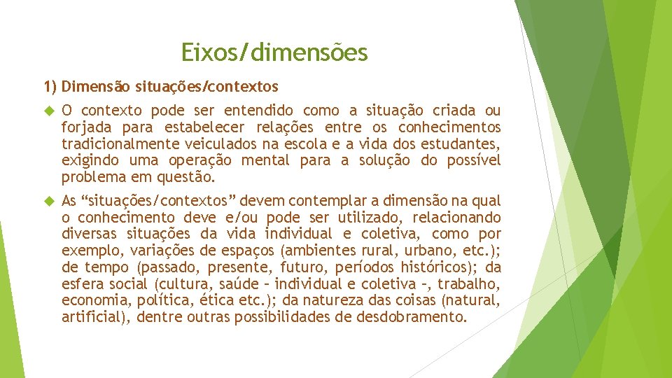 Eixos/dimensões 1) Dimensão situações/contextos O contexto pode ser entendido como a situação criada ou