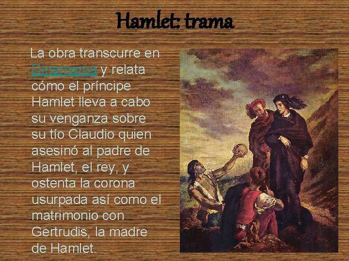 Hamlet: trama La obra transcurre en Dinamarca y relata cómo el príncipe Hamlet lleva