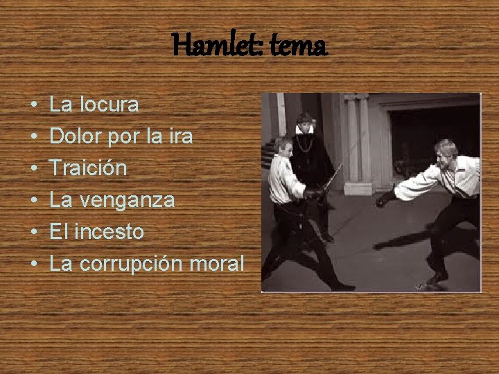 Hamlet: tema • • • La locura Dolor por la ira Traición La venganza