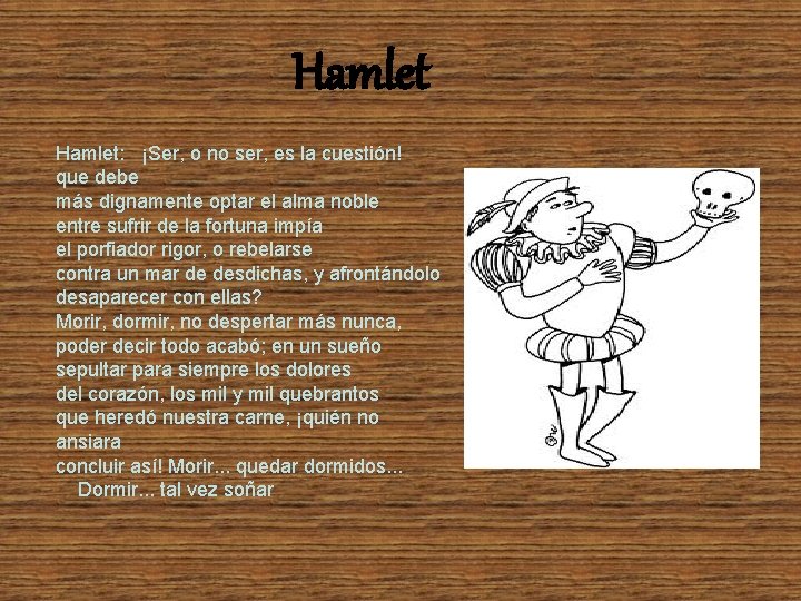 Hamlet: ¡Ser, o no ser, es la cuestión! que debe más dignamente optar el