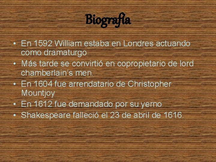 Biografía • En 1592 William estaba en Londres actuando como dramaturgo • Más tarde