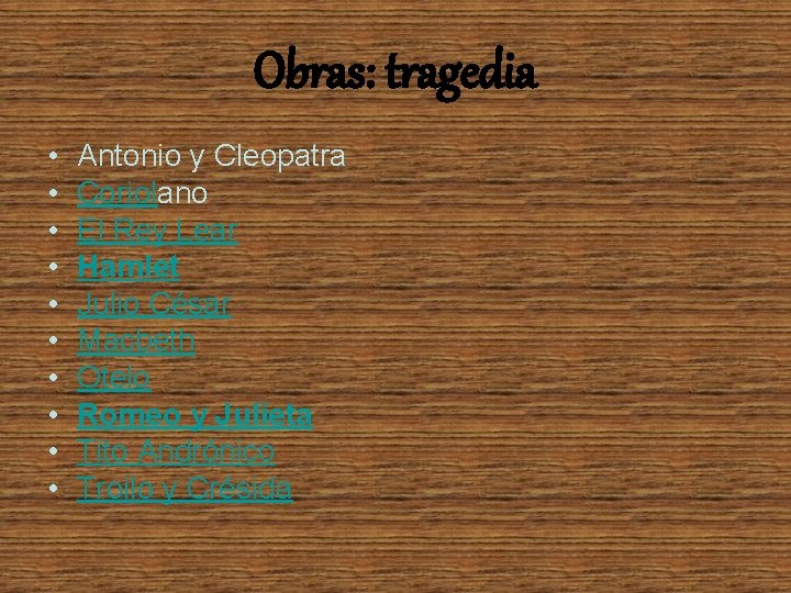 Obras: tragedia • • • Antonio y Cleopatra Coriolano El Rey Lear Hamlet Julio