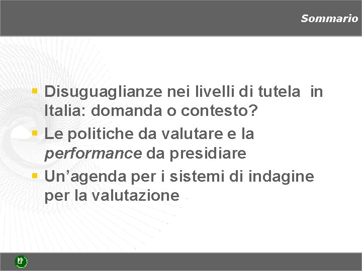 Sommario § Disuguaglianze nei livelli di tutela in Italia: domanda o contesto? § Le Sommario § Disuguaglianze nei livelli di tutela in Italia: domanda o contesto? § Le
