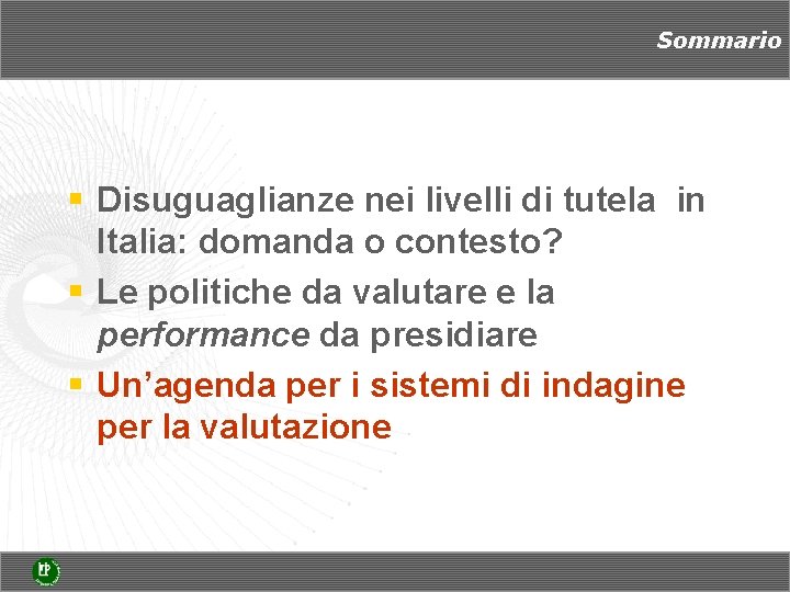 Sommario § Disuguaglianze nei livelli di tutela in Italia: domanda o contesto? § Le Sommario § Disuguaglianze nei livelli di tutela in Italia: domanda o contesto? § Le