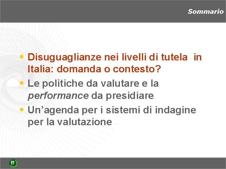 Sommario § Disuguaglianze nei livelli di tutela in Italia: domanda o contesto? § Le Sommario § Disuguaglianze nei livelli di tutela in Italia: domanda o contesto? § Le