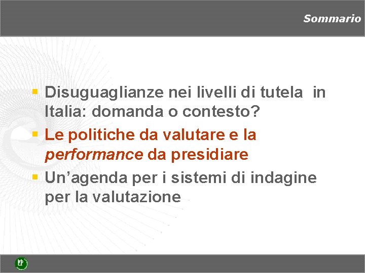 Sommario § Disuguaglianze nei livelli di tutela in Italia: domanda o contesto? § Le Sommario § Disuguaglianze nei livelli di tutela in Italia: domanda o contesto? § Le