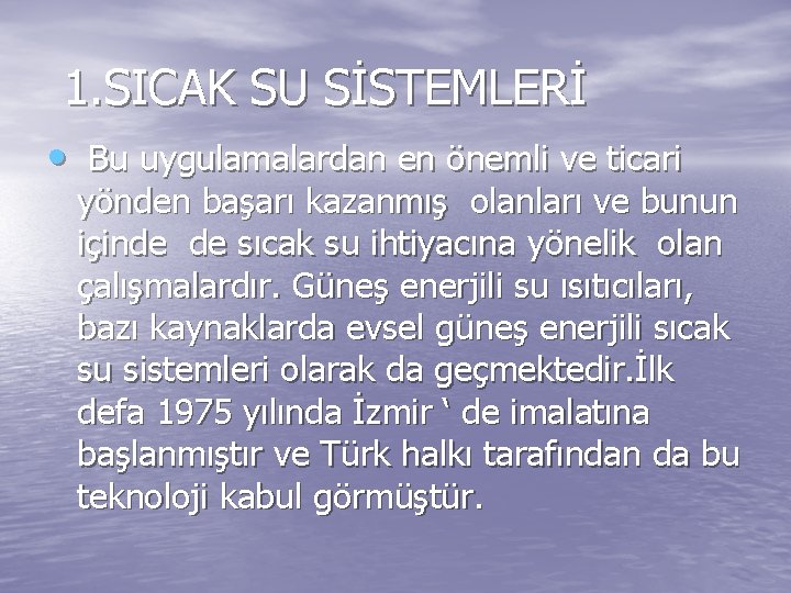  1. SICAK SU SİSTEMLERİ • Bu uygulamalardan en önemli ve ticari yönden başarı