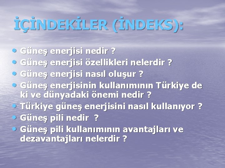 İÇİNDEKİLER (İNDEKS): • Güneş enerjisi nedir ? • Güneş enerjisi özellikleri nelerdir ? •