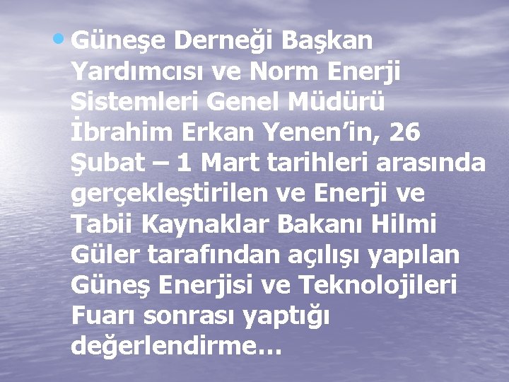  • Güneşe Derneği Başkan Yardımcısı ve Norm Enerji Sistemleri Genel Müdürü İbrahim Erkan