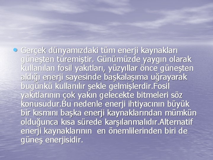  • Gerçek dünyamızdaki tüm enerji kaynakları güneşten türemiştir. Günümüzde yaygın olarak kullanılan fosil