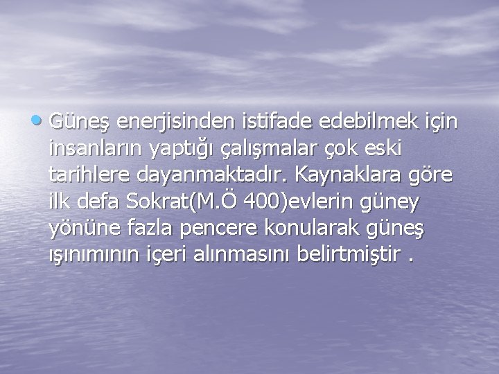  • Güneş enerjisinden istifade edebilmek için insanların yaptığı çalışmalar çok eski tarihlere dayanmaktadır.