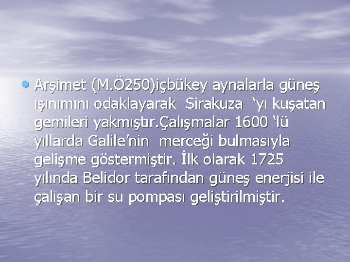  • Arşimet (M. Ö 250)içbükey aynalarla güneş ışınımını odaklayarak Sirakuza ‘yı kuşatan gemileri