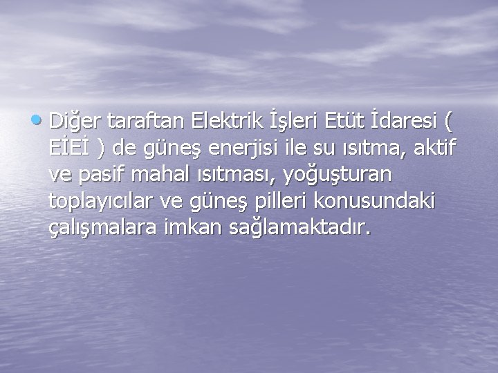  • Diğer taraftan Elektrik İşleri Etüt İdaresi ( EİEİ ) de güneş enerjisi