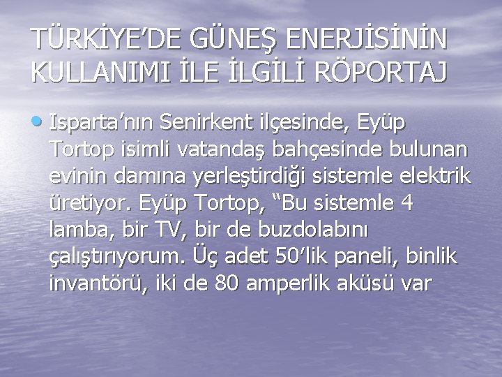 TÜRKİYE’DE GÜNEŞ ENERJİSİNİN KULLANIMI İLE İLGİLİ RÖPORTAJ • Isparta’nın Senirkent ilçesinde, Eyüp Tortop isimli