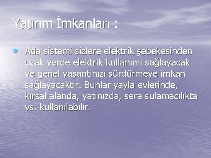 Yatırım İmkanları : • Ada sistemi sizlere elektrik şebekesinden uzak yerde elektrik kullanımı sağlayacak