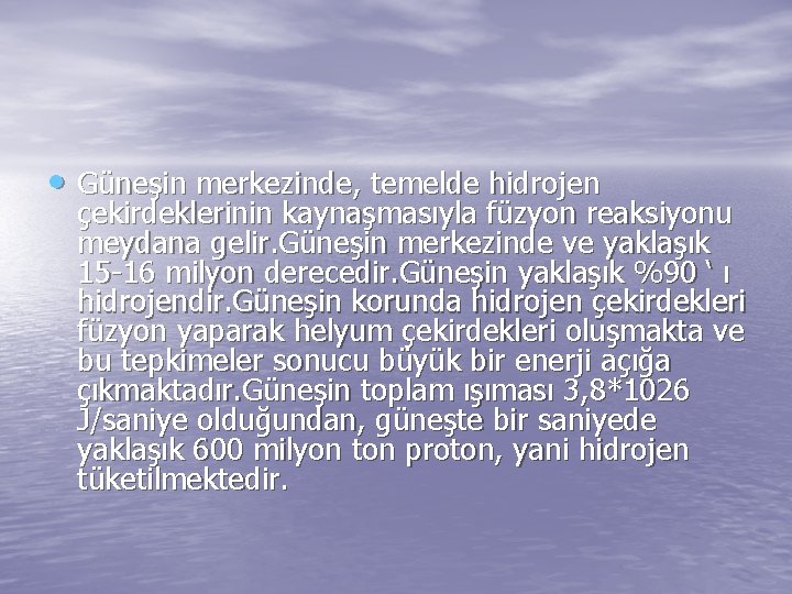  • Güneşin merkezinde, temelde hidrojen çekirdeklerinin kaynaşmasıyla füzyon reaksiyonu meydana gelir. Güneşin merkezinde