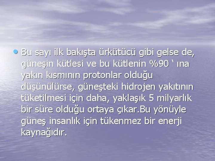  • Bu sayı ilk bakışta ürkütücü gibi gelse de, güneşin kütlesi ve bu