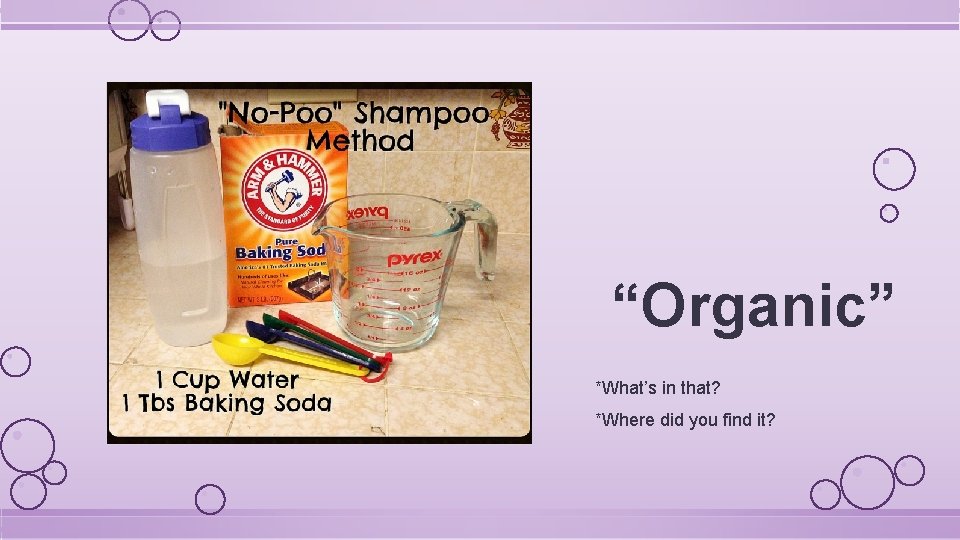 “Organic” *What’s in that? *Where did you find it? “Organic” *What’s in that? *Where did you find it?