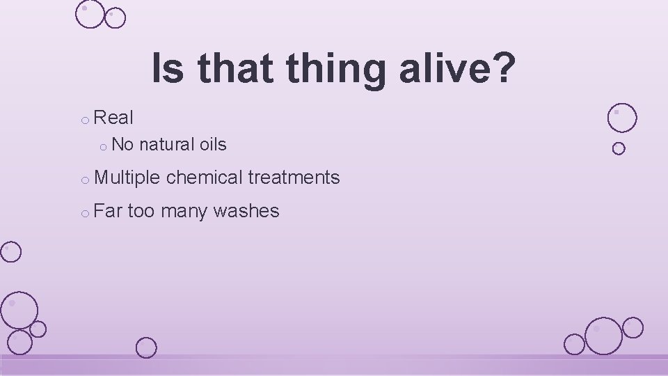 Is that thing alive? o Real o No natural oils o Multiple o Far