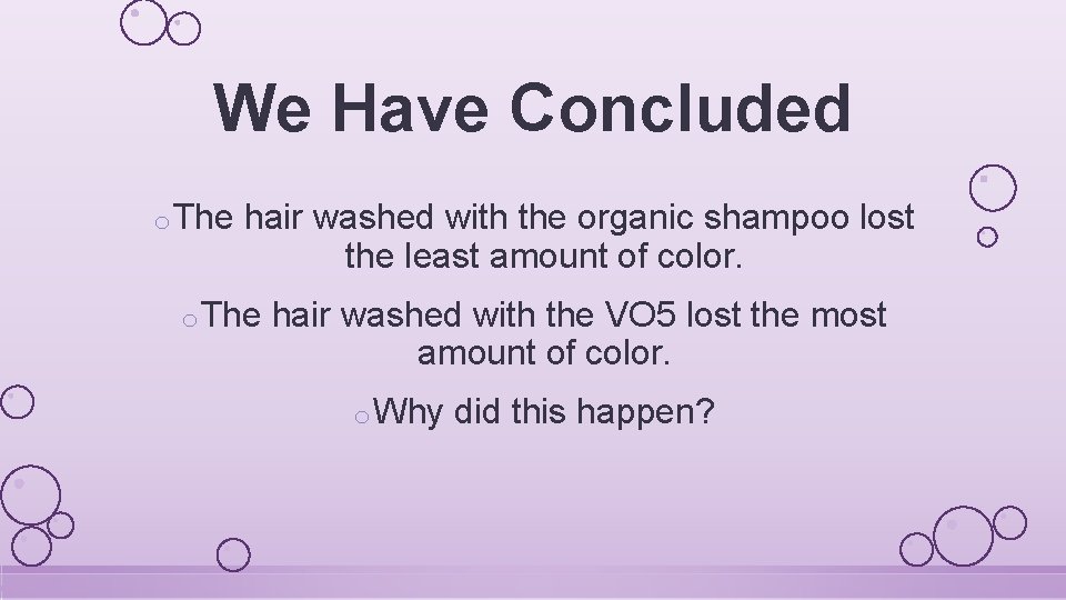 We Have Concluded o The hair washed with the organic shampoo lost the least