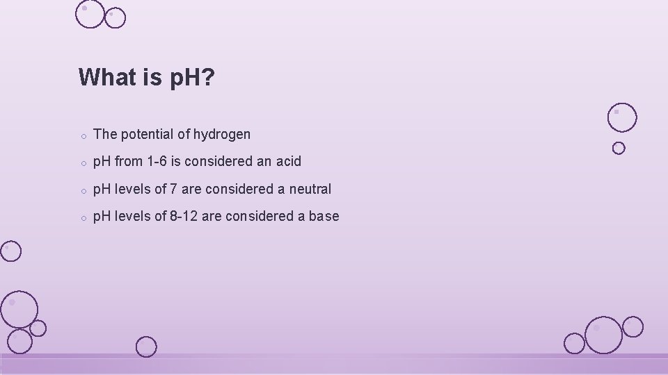 What is p. H? o The potential of hydrogen o p. H from 1