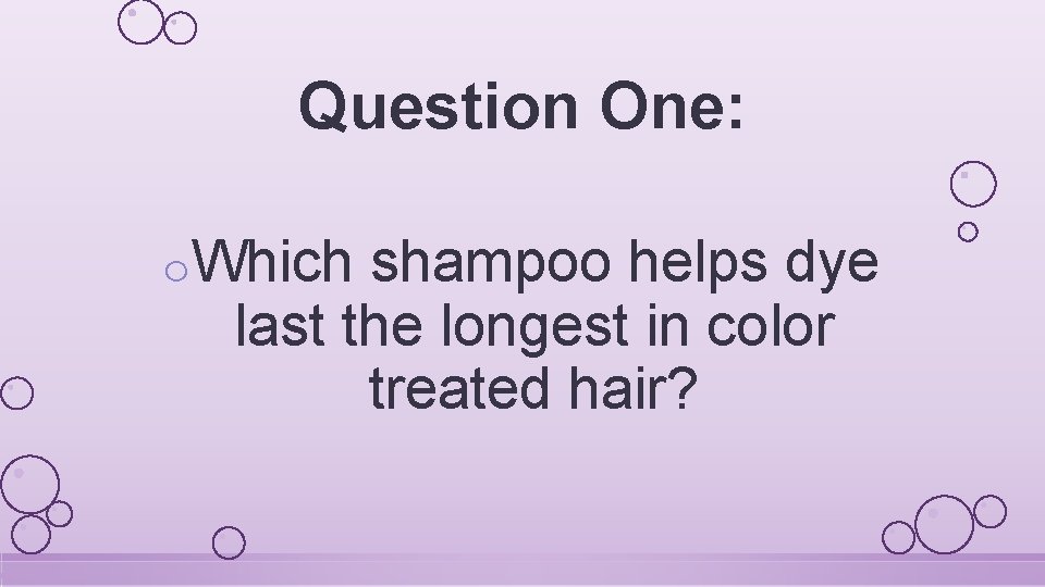 Question One: o. Which shampoo helps dye last the longest in color treated hair?