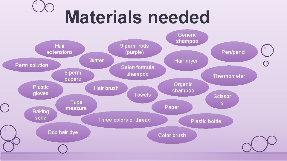 Materials needed 9 perm rods (purple) Hair extensions Water Perm solution Baking soda Hair