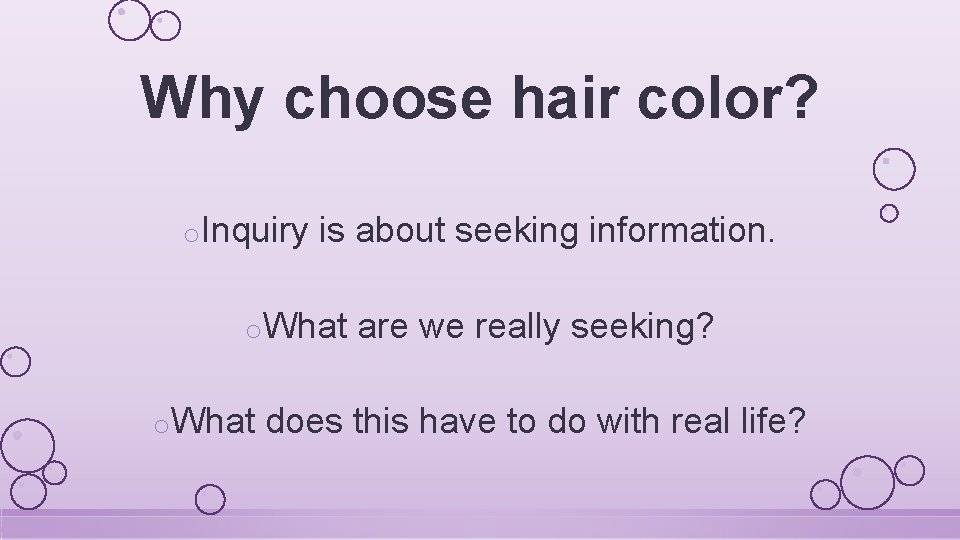 Why choose hair color? o. Inquiry is about seeking information. o. What are we