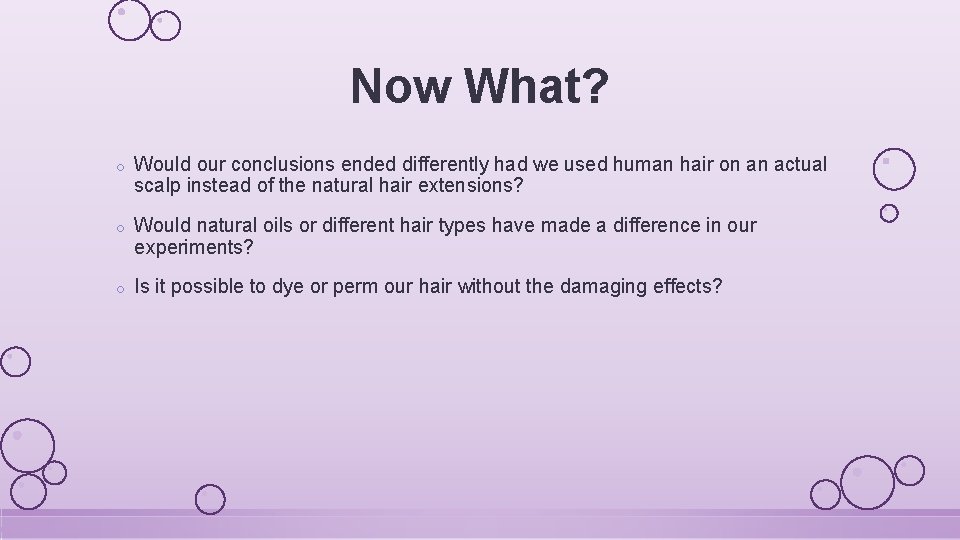 Now What? o Would our conclusions ended differently had we used human hair on