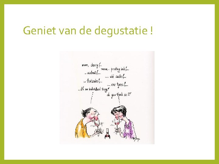 Geniet van de degustatie ! 