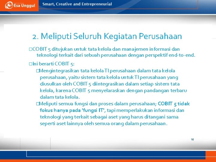 2. Meliputi Seluruh Kegiatan Perusahaan �COBIT 5 ditujukan untuk tata kelola dan manajemen informasi