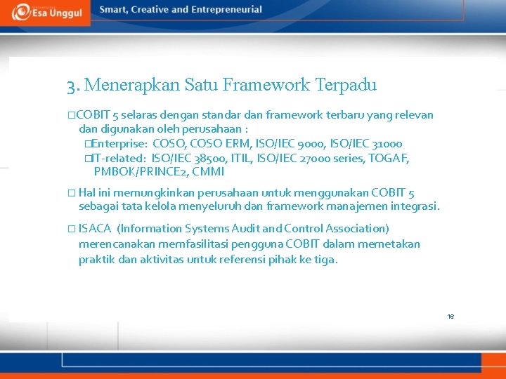 3. Menerapkan Satu Framework Terpadu �COBIT 5 selaras dengan standar dan framework terbaru yang