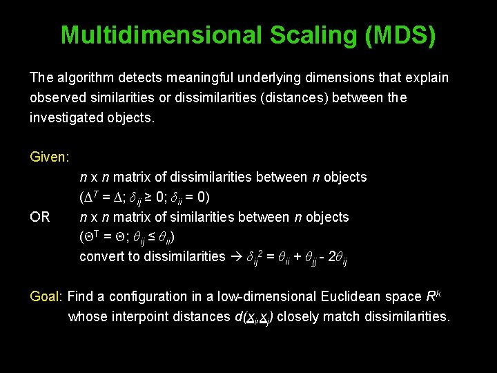 Multidimensional Scaling (MDS) The algorithm detects meaningful underlying dimensions that explain observed similarities or