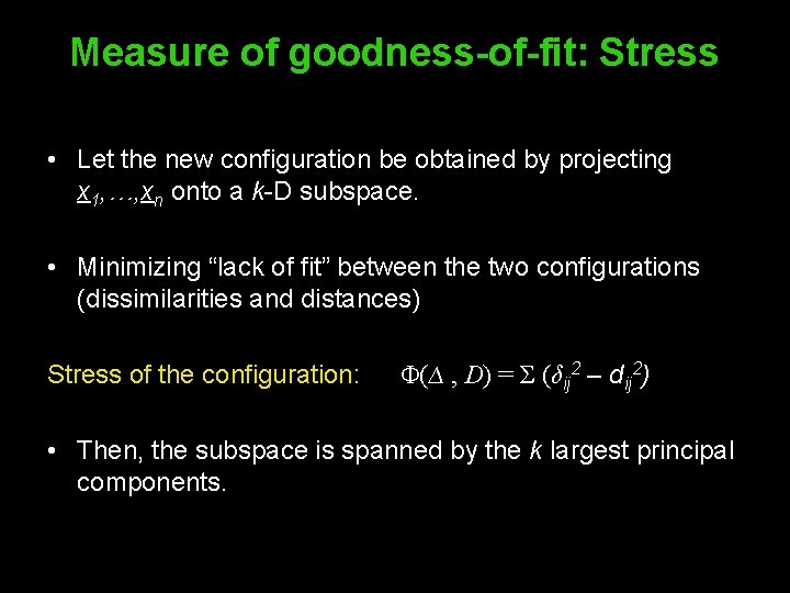 Measure of goodness-of-fit: Stress • Let the new configuration be obtained by projecting x