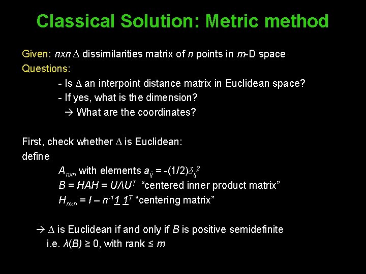 Classical Solution: Metric method Given: nxn ∆ dissimilarities matrix of n points in m-D