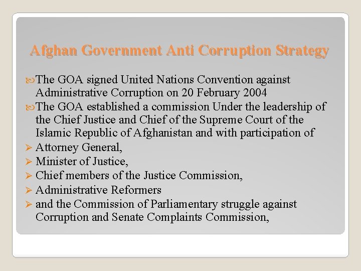 Afghan Government Anti Corruption Strategy The GOA signed United Nations Convention against Administrative Corruption