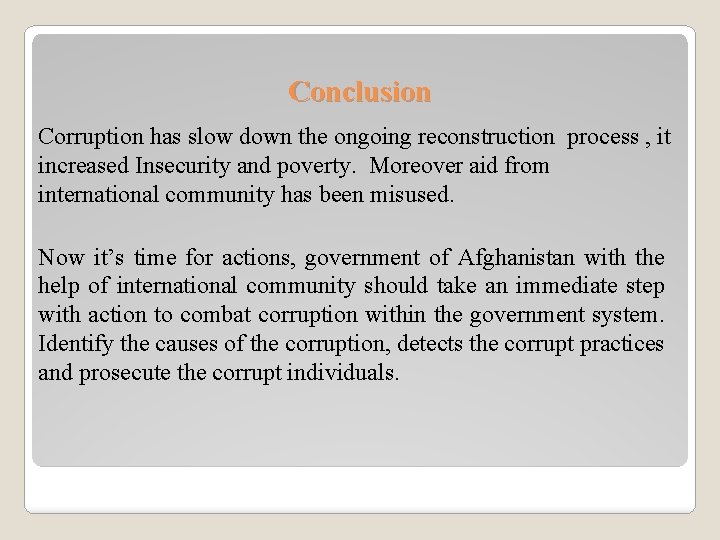 Conclusion Corruption has slow down the ongoing reconstruction process , it increased Insecurity and