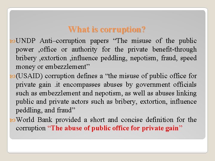 What is corruption? UNDP Anti–corruption papers “The misuse of the public power , office