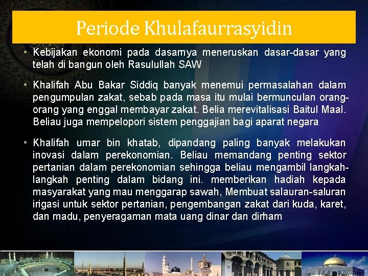 Periode Khulafaurrasyidin • Kebijakan ekonomi pada dasarnya meneruskan dasar-dasar yang telah di bangun oleh