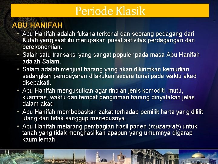 Periode Klasik ABU HANIFAH • Abu Hanifah adalah fukaha terkenal dan seorang pedagang dari