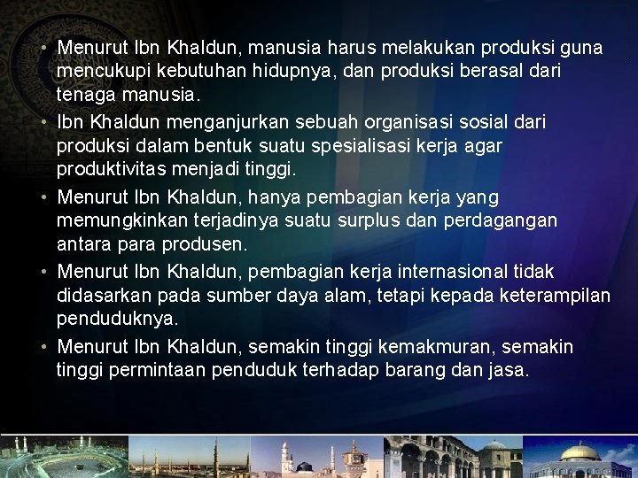  • Menurut Ibn Khaldun, manusia harus melakukan produksi guna mencukupi kebutuhan hidupnya, dan