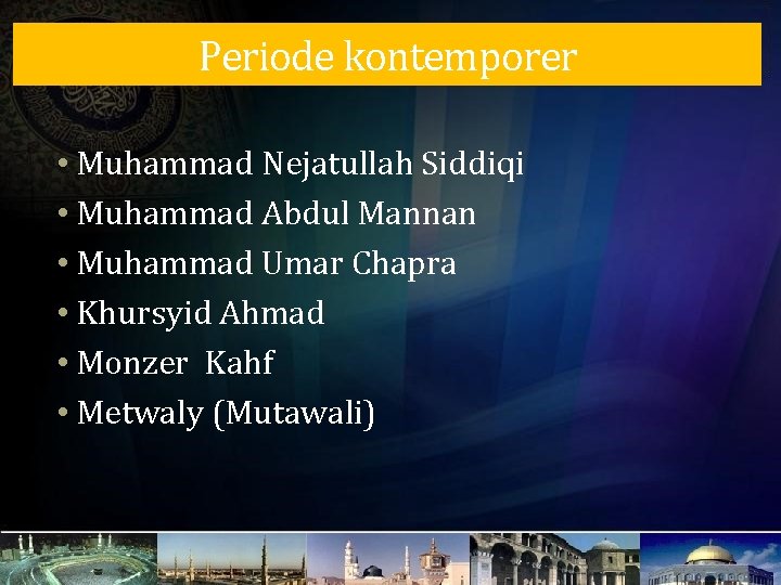 Periode kontemporer • Muhammad Nejatullah Siddiqi • Muhammad Abdul Mannan • Muhammad Umar Chapra